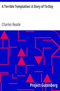 A Terrible Temptation: A Story of To-Day by Charles Reade