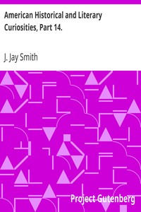 American Historical and Literary Curiosities, Part 14.
Second Series by J. Jay (John Jay) Smith