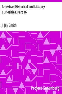 American Historical and Literary Curiosities, Part 16.
Second Series by J. Jay (John Jay) Smith