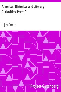 American Historical and Literary Curiosities, Part 19.
Second Series by J. Jay (John Jay) Smith