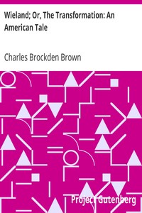 Wieland; Or, The Transformation: An American Tale by Charles Brockden Brown