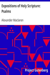 Expositions of Holy Scripture: Psalms by Alexander Maclaren