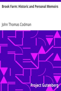 Brook Farm: Historic and Personal Memoirs by John Thomas Codman
