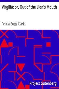 Virgilia; or, Out of the Lion's Mouth by Felicia Buttz Clark