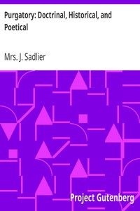 Purgatory: Doctrinal, Historical, and Poetical by J. Sadlier