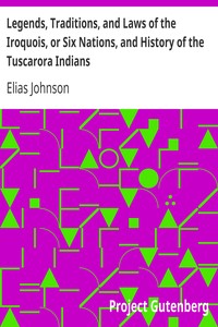 Legends, Traditions, and Laws of the Iroquois, or Six Nations, and History of the Tuscarora Indians by Elias Johnson