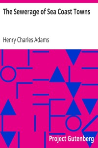 The Sewerage of Sea Coast Towns by Henry Charles Adams