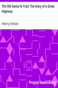 The Old Santa Fe Trail: The Story of a Great Highway by Henry Inman