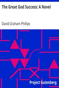 The Great God Success: A Novel by David Graham Phillips