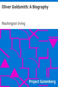 Oliver Goldsmith: A Biography by Washington Irving
