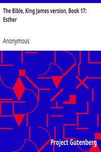 The Bible, King James version, Book 17: Esther by Anonymous