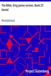 The Bible, King James version, Book 27: Daniel by Anonymous