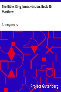 The Bible, King James version, Book 40: Matthew by Anonymous