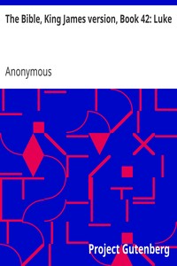 The Bible, King James version, Book 42: Luke by Anonymous