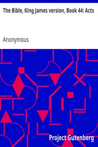 The Bible, King James version, Book 44: Acts by Anonymous