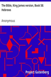 The Bible, King James version, Book 58: Hebrews by Anonymous