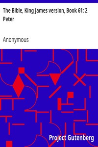 The Bible, King James version, Book 61: 2 Peter by Anonymous