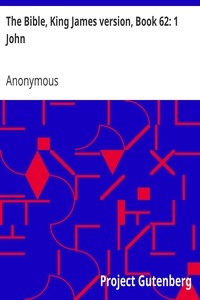 The Bible, King James version, Book 62: 1 John by Anonymous