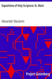 Expositions of Holy Scripture: St. Mark by Alexander Maclaren