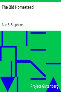 The Old Homestead by Ann S. (Ann Sophia) Stephens