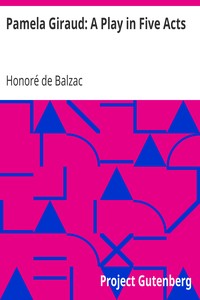 Pamela Giraud: A Play in Five Acts by Honoré de Balzac