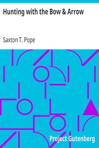Hunting with the Bow & Arrow by Saxton T. (Saxton Temple) Pope