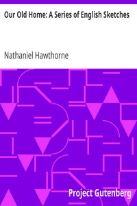 Our Old Home: A Series of English Sketches by Nathaniel Hawthorne