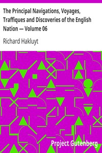 The Principal Navigations, Voyages, Traffiques and Discoveries of the English Nation — Volume 06
Madiera, the Canaries, Ancient Asia, Africa, etc. by Richard Hakluyt