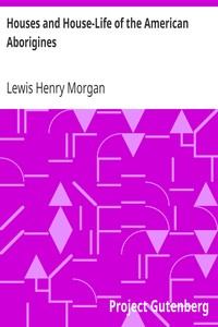 Houses and House-Life of the American Aborigines by Lewis Henry Morgan
