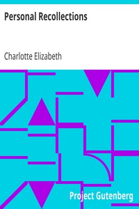 Personal Recollections
Abridged, Chiefly in Parts Pertaining to Political and Other Controversies Prevalent at the Time in Great Britain by Charlotte Elizabeth