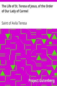 The Life of St. Teresa of Jesus, of the Order of Our Lady of Carmel by of Avila Teresa