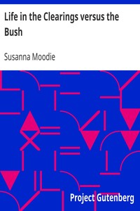 Life in the Clearings versus the Bush by Susanna Moodie