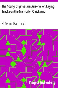 The Young Engineers in Arizona; or, Laying Tracks on the Man-killer Quicksand by H. Irving (Harrie Irving) Hancock