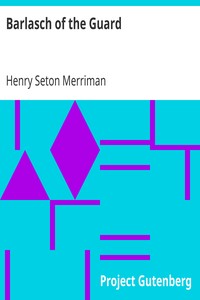 Barlasch of the Guard by Henry Seton Merriman
