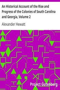 An Historical Account of the Rise and Progress of the Colonies of South Carolina and Georgia, Volume 2 by Alexander Hewatt