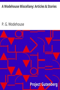 A Wodehouse Miscellany: Articles & Stories by P. G. (Pelham Grenville) Wodehouse