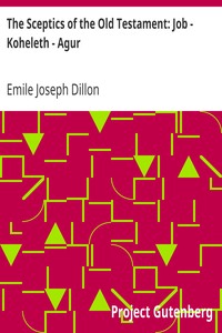 The Sceptics of the Old Testament: Job - Koheleth - Agur by Emile Joseph Dillon