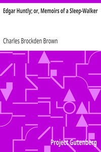 Edgar Huntly; or, Memoirs of a Sleep-Walker by Charles Brockden Brown