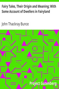 Fairy Tales, Their Origin and Meaning; With Some Account of Dwellers in Fairyland by John Thackray Bunce