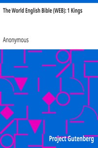 The World English Bible (WEB): 1 Kings by Anonymous