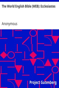 The World English Bible (WEB): Ecclesiastes by Anonymous