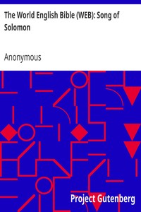 The World English Bible (WEB): Song of Solomon by Anonymous