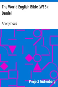 The World English Bible (WEB): Daniel by Anonymous