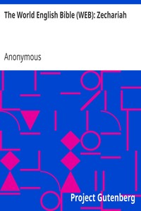 The World English Bible (WEB): Zechariah by Anonymous