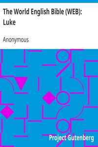 The World English Bible (WEB): Luke by Anonymous