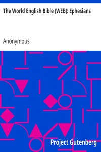 The World English Bible (WEB): Ephesians by Anonymous