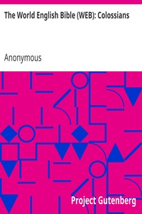 The World English Bible (WEB): Colossians by Anonymous