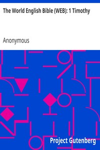 The World English Bible (WEB): 1 Timothy by Anonymous