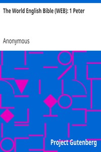 The World English Bible (WEB): 1 Peter by Anonymous