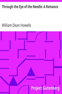 Through the Eye of the Needle: A Romance by William Dean Howells